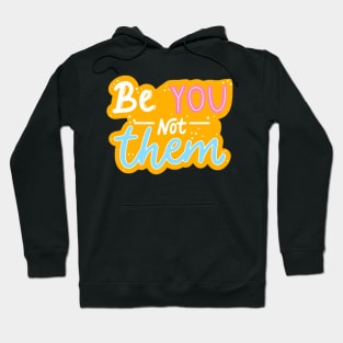 Be You Not Them Hoodie